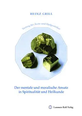 Grill |  Der mentale und moralische Ansatz in Spiritualität und Heilkunde | Buch |  Sack Fachmedien