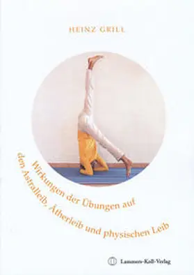 Grill |  Wirkungen der Übungen auf den Astralleib, Ätherleib und physischen Leib | Buch |  Sack Fachmedien