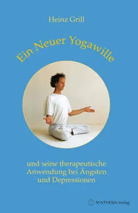 Grill |  Ein Neuer Yogawille und seine therapeutische Anwendung bei Ängsten und Depressionen | Buch |  Sack Fachmedien