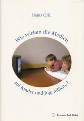 Grill |  Wie wirken die Medien auf Kinder und Jugendliche? | Buch |  Sack Fachmedien