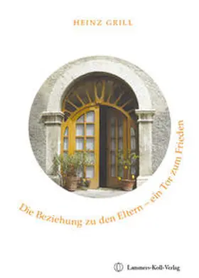 Grill |  Die Beziehung zu den Eltern - ein Tor zum Frieden | Buch |  Sack Fachmedien