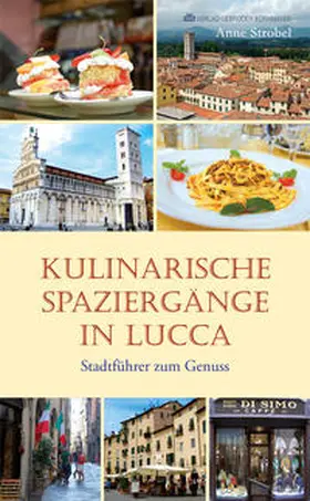 Strobel |  KULINARISCHE SPAZIERGÄNGE IN LUCCA | Buch |  Sack Fachmedien