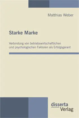 Weber |  Starke Marke: Verbindung von betriebswirtschaftlichen und psychologischen Faktoren als Erfolgsgarant | Buch |  Sack Fachmedien