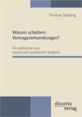 Söbbing |  Warum scheitern Vertragsverhandlungen? Ein politischer und ökonomisch-juristischer Vergleich | eBook | Sack Fachmedien