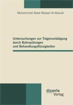 Mazeel Al-Aboudi | Untersuchungen zur Trägerschädigung durch Bohrspülungen und Behandlungsflüssigkeiten | Buch | 978-3-942109-26-0 | sack.de
