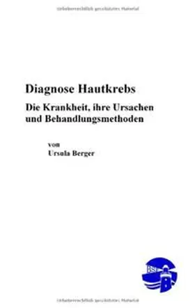 Berger |  Diagnose Hautkrebs - Die Krankheit, ihre Ursachen und Behandlungsmethoden | Buch |  Sack Fachmedien