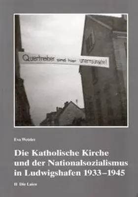 Wetzler |  Die Katholische Kirche und der Nationalsozialismus in Ludwigshafen 1933-1945 | Buch |  Sack Fachmedien
