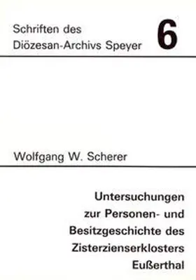 Scherer / Archiv des Bistums Speyer |  Untersuchungen zur Personen- und Besitzgeschichte des Zisterzienserklosters Eußerthal | Buch |  Sack Fachmedien