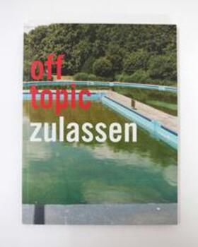 Kunsthochschule für Medien Köln | off topic #4 Zulassen | Buch | 978-3-942154-19-2 | sack.de