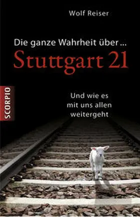 Reiser |  Die ganze Wahrheit über Stuttgart 21 | Buch |  Sack Fachmedien