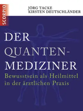 Tacke / Deutschländer |  Der Quanten-Mediziner | Buch |  Sack Fachmedien