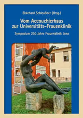 Schleußner / Bauer / Kublik |  Vom Accouchierhaus zur Universitäts-Frauenklinik | Buch |  Sack Fachmedien
