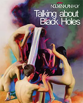 JenaKultur, Städtische Museen Jena, Kunstsammlung / Pennewitz |  Nguyen Xuan Huy. Talking about Black Holes | Buch |  Sack Fachmedien