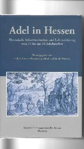 Conze / Jendorff / Wunder |  Adel in Hessen. Herrschaft, Selbstverständnis und Lebensführung vom 15. bis ins 20. Jahrhundert | Buch |  Sack Fachmedien