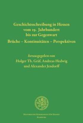 Gräf / Hedwig / Jendorff | Geschichtsschreibung in Hessen vom 19. Jahrhundert bis zur Gegenwart. Brüche - Kontinuitäten - Perspektiven | Buch | 978-3-942225-58-8 | sack.de