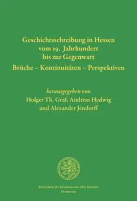 Gräf / Hedwig / Jendorff |  Geschichtsschreibung in Hessen vom 19. Jahrhundert bis zur Gegenwart. Brüche - Kontinuitäten - Perspektiven | Buch |  Sack Fachmedien