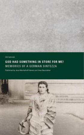 Neumärker / Mechelhoff-Herezi | »GOD HAD SOMETHING IN STORE FOR ME! MEMORIES OF A GERMAN SINTEZZA« Published by Jana Mechelhoff-Herezi and Uwe Neumärker | Buch | 978-3-942240-37-6 | sack.de