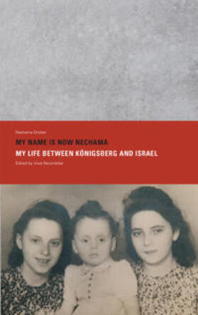 Drober / Neumärker | MY NAME IS NOW NECHAMA – MY LIFE BETWEEN KÖNIGSBERG AND ISRAEL, Edited by Uwe Neumärker | Buch | 978-3-942240-38-3 | sack.de