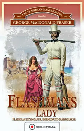 Fraser / Kübler |  Die Flashman-Manuskripte 06. Flashmans Lady | Buch |  Sack Fachmedien