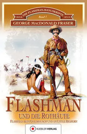Fraser / Kübler |  Die Flashman-Manuskripte 07. Flashman und die Rothäute | Buch |  Sack Fachmedien