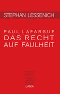 Lafargue / Amlinger / Baron |  Stephan Lessenich zu Paul Lafargue: Das Recht auf Faulheit | Buch |  Sack Fachmedien