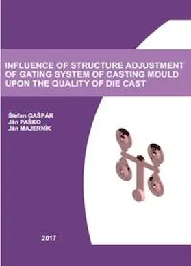 Gašpár / Paško / Majerník |  Influence of Structure Adjustment of Gating System of Casting Mould upon the Quality of Die Cast | Buch |  Sack Fachmedien