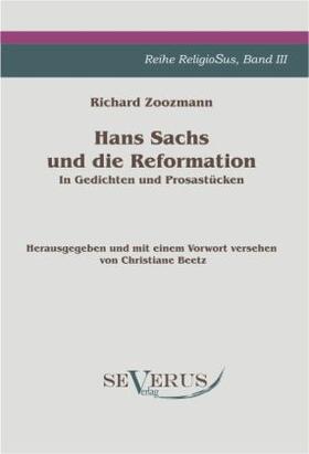 Zoozmann |  Hans Sachs und die Reformation - In Gedichten und Prosastücken. Aus Fraktur übertragen. | Buch |  Sack Fachmedien