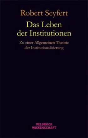 Seyfert |  Das Leben der Institutionen | Buch |  Sack Fachmedien