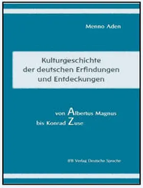 Aden |  Kulturgeschichte der deutschen Erfindungen und Entdeckungen von Albert Magnus bis Konrad Zuse | Buch |  Sack Fachmedien
