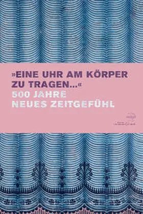 Stiftung Deutsches Uhrenmuseum Glashütte – Nicolas G. Hayek |  Eine Uhr am Körper zu tragen | Buch |  Sack Fachmedien