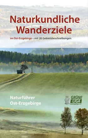 Grüne Liga Osterzgebirge e.V |  Naturkundliche Wanderziele im Ost-Erzgebirge | Buch |  Sack Fachmedien