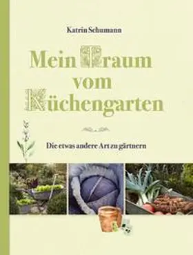 Schumann |  Mein Traum vom Küchengarten | Buch |  Sack Fachmedien