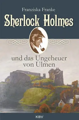 Franke |  Sherlock Holmes und das Ungeheuer von Ulmen | Buch |  Sack Fachmedien