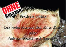 Vahle |  Die hohe Kunst des Sau-Zen oder Achtsamkeit mit Borsten | Buch |  Sack Fachmedien