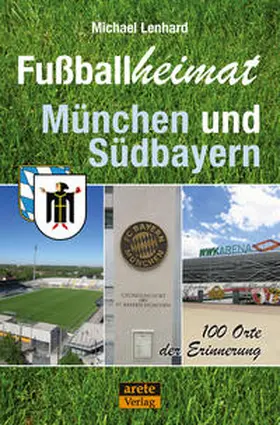 Lenhard |  Fußballheimat München und Südbayern | Buch |  Sack Fachmedien