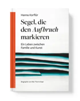 Universitätsstadt Marburg / Therre-Staal |  Hanna Korflür. Segel, die den Aufbruch markieren. | Buch |  Sack Fachmedien