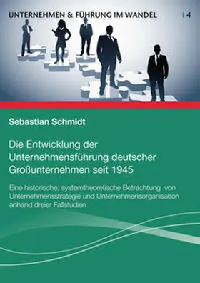 Schmidt |  Die Entwicklung der Unternehmensführung deutscher Großunternehmen seit 1945 | Buch |  Sack Fachmedien