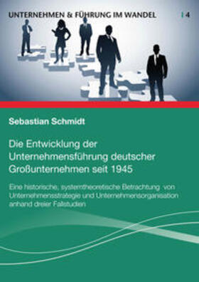 Schmidt | Die Entwicklung der Unternehmensführung deutscher Großunternehmen seit 1945 | Buch | sack.de