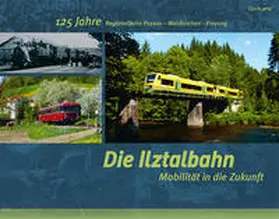 Liebl / Papke / Paulus |  Die Ilztalbahn - Mobilität in die Zukunft | Buch |  Sack Fachmedien
