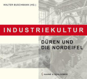 Buschmann / Benden / Brunemann | Industriekultur. Düren und die Nordeifel | Buch | 978-3-942513-49-4 | sack.de
