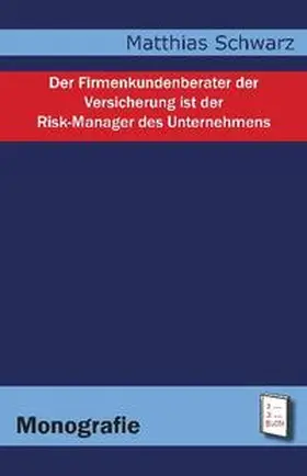 Schwarz |  Der Firmenkundenberater der Versicherung ist der Risk-Manager des Unternehmens | Buch |  Sack Fachmedien