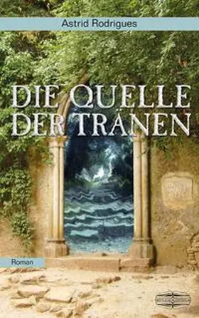 Rodrigues |  Die Quelle der Tränen | Buch |  Sack Fachmedien