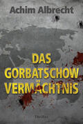 Albrecht |  Das Gorbatschow Vermächtnis | Buch |  Sack Fachmedien