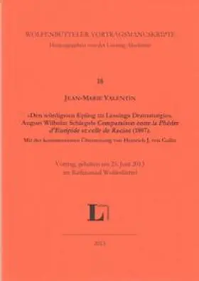 Valentin |  'Den würdigsten Epilog zu Lessings Dramaturgie'. August Wilhelm Schlegels 'Comparaison entre la Phèdre d'Euripide et celle de Racine' (1807). Mit der kommentierten Übersetzung von Heinrich J. von Collin. | Buch |  Sack Fachmedien