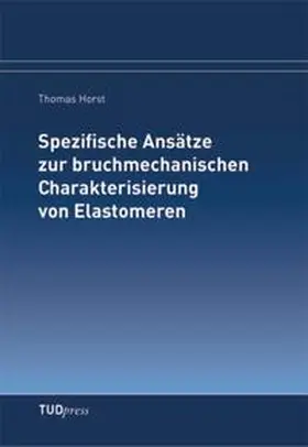 Horst |  Spezifische Ansätze zur bruchmechanischen Charakterisierung von Elastomeren | Buch |  Sack Fachmedien