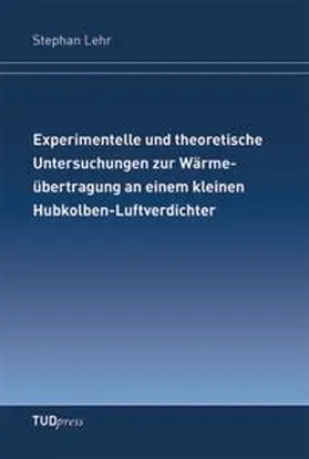 Lehr |  Experimentelle und theoretische Untersuchungen zur Wärmeübertragung an einem kleinen Hubkolben-Luftverdichter | Buch |  Sack Fachmedien