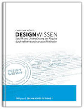 Wölfel |  Designwissen. Spezifik und Unterstützung der Akquise durch reflexive und narrative Methoden | Buch |  Sack Fachmedien