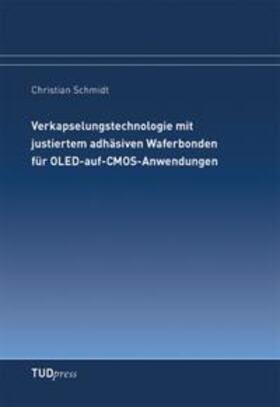 Verkapselungstechnologie mit justiertem adhäsiven Waferbonden für OLED-auf-CMOS-Anwendungen | Buch | 978-3-942710-84-8 | sack.de