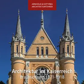 Kotyrba / Arnhold |  Architektur im Kaiserreich - Braunschweig 1871-1918 | Buch |  Sack Fachmedien