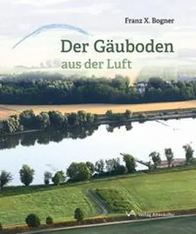 Bogner |  Der Gäuboden aus der Luft | Buch |  Sack Fachmedien